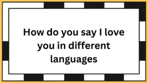 How do you say I love you in different languages
