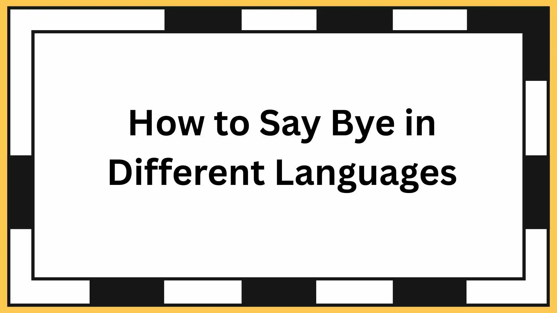 How to Say Bye in Different Languages