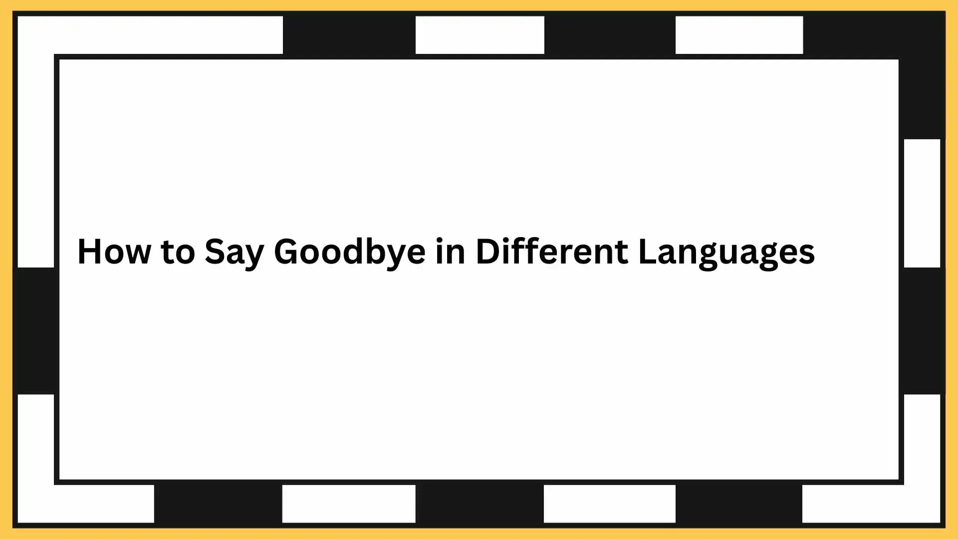 How to Say Goodbye in Different Languages