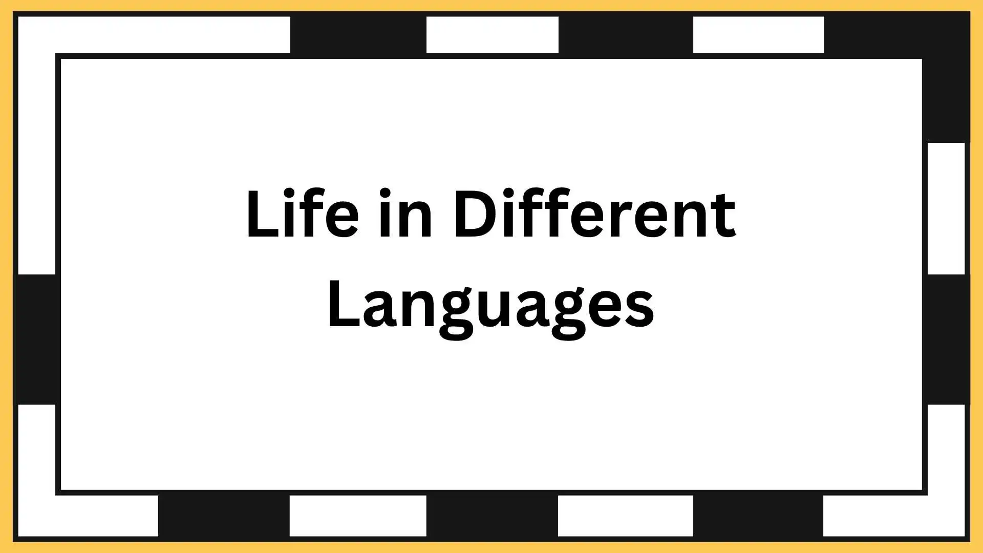 Life in Different Languages