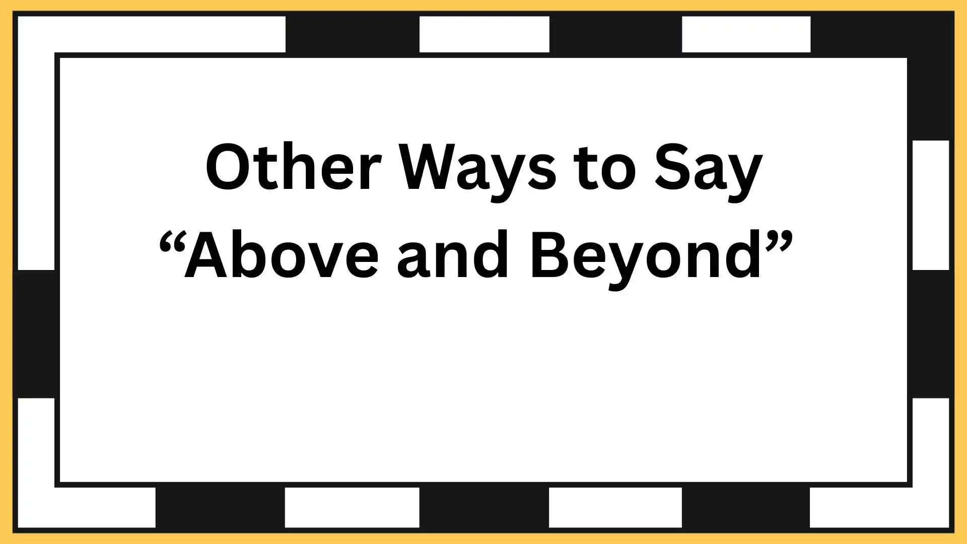 Other Ways to Say “Above and Beyond”