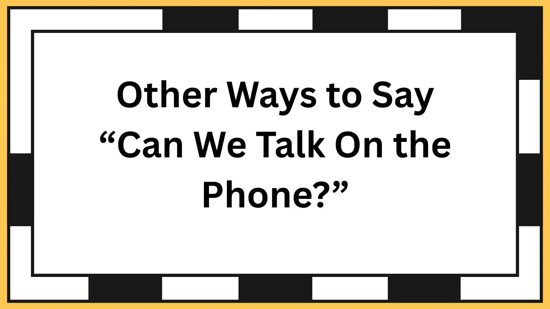 Other Ways to Say “Can We Talk On the Phone?”
