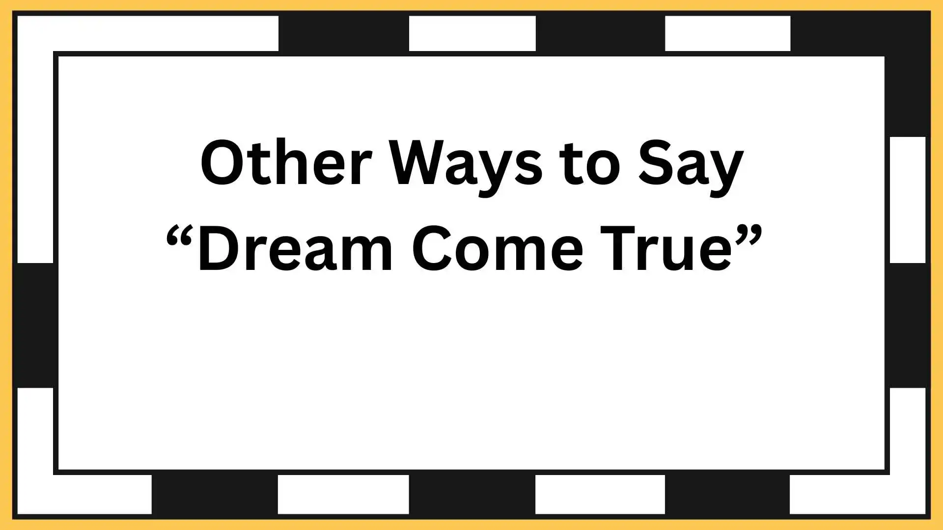 Other Ways to Say “Dream Come True”