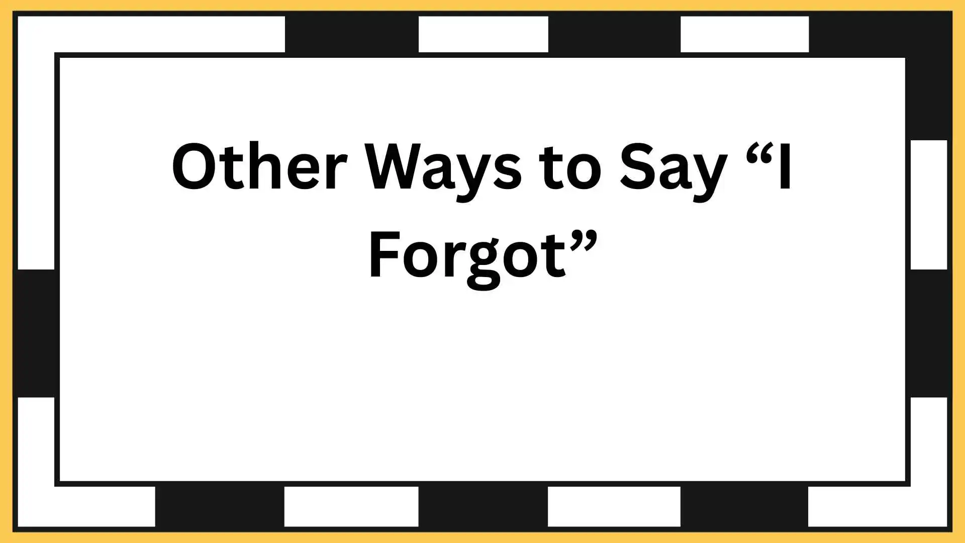 Other Ways to Say “I Forgot”