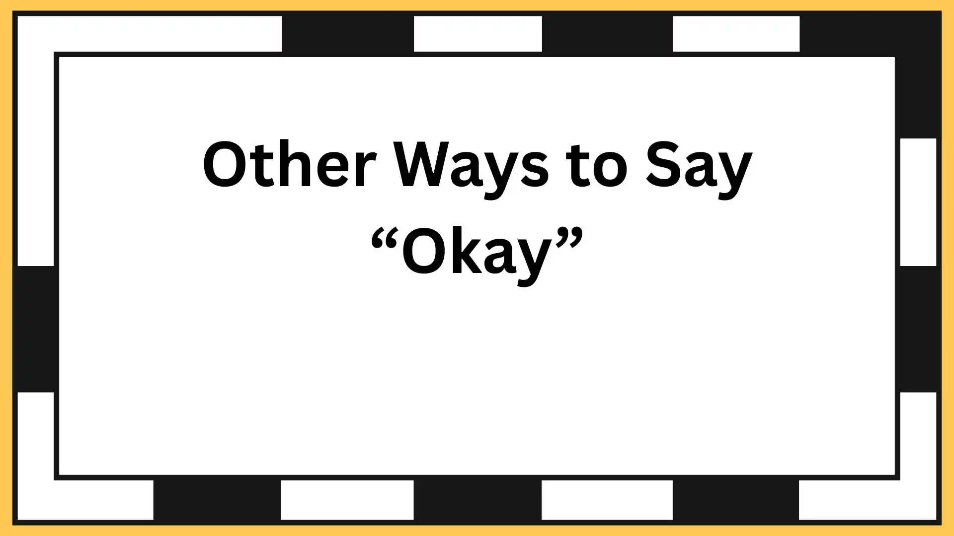 Other Ways to Say “Okay”