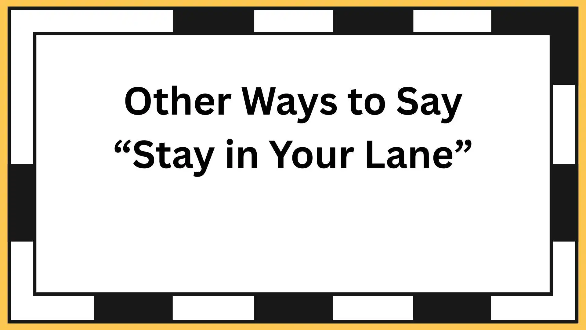 Other Ways to Say “Stay in Your Lane”