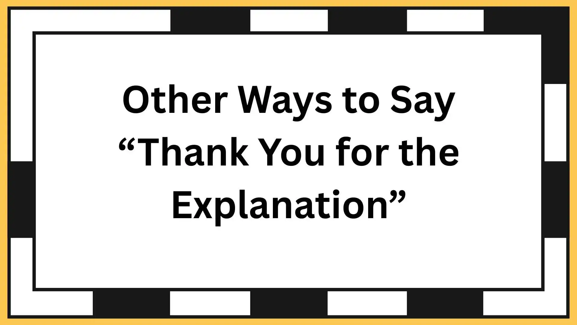 Other Ways to Say “Thank You for the Explanation”