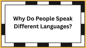 Why Do People Speak Different Languages?
