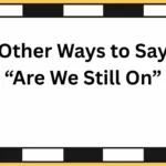 Other Ways to Say “Are We Still On”