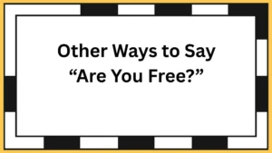 Other Ways to Say “Are You Free?”