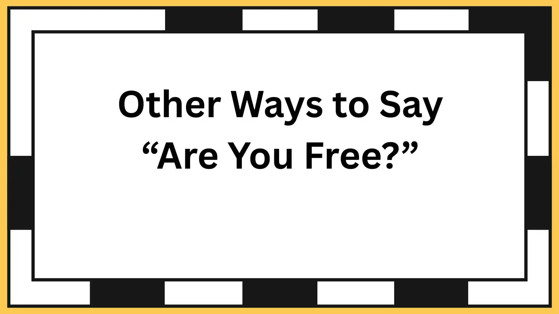 Other Ways to Say “Are You Free?”