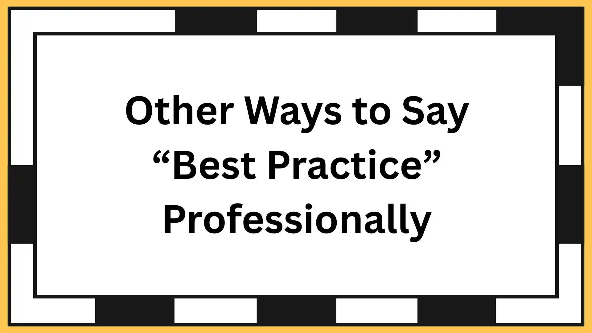 Other Ways to Say “Best Practice” Professionally