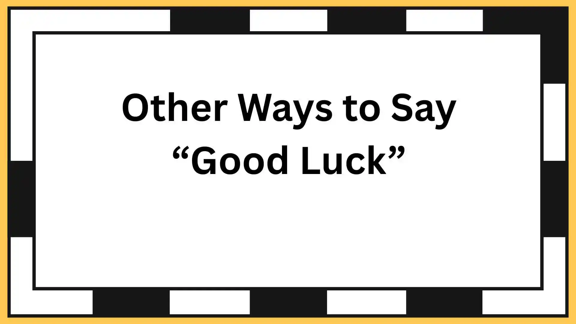Other Ways to Say “Good Luck”