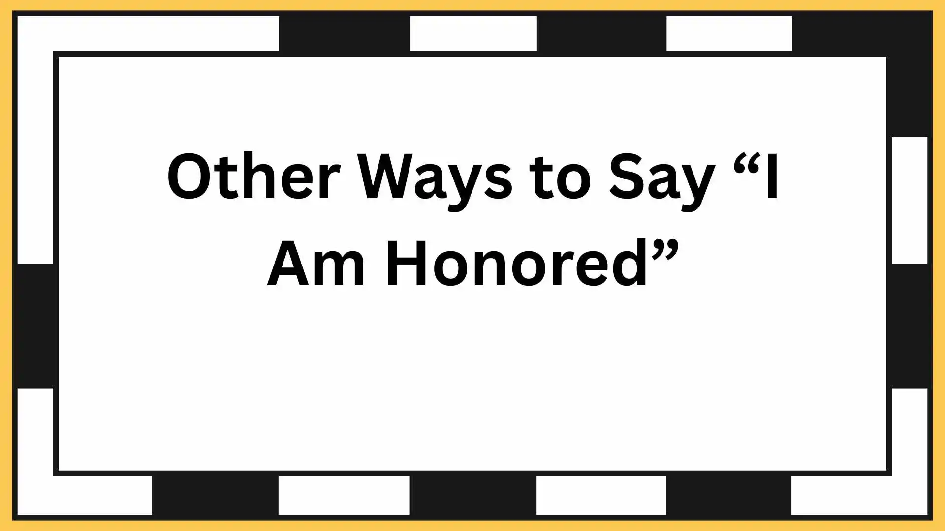 Other Ways to Say “I Am Honored”