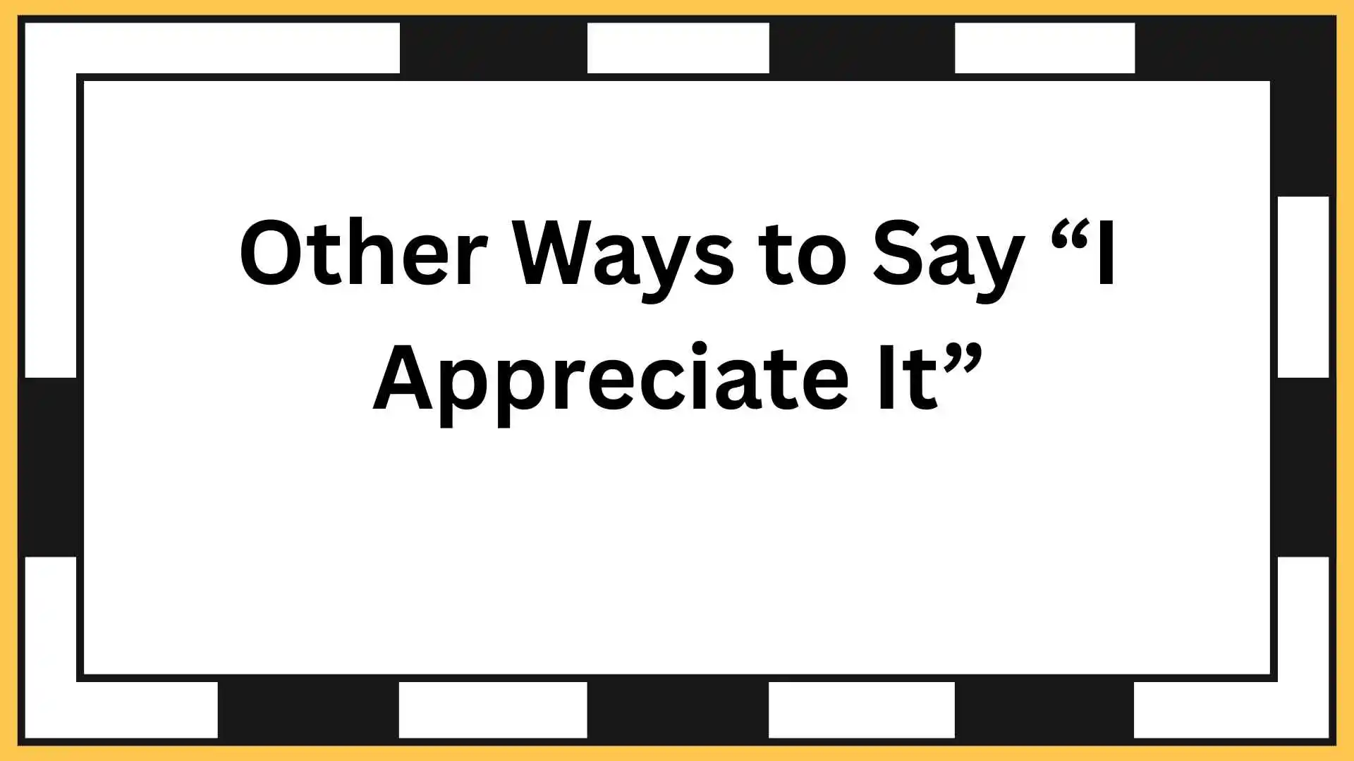 Other Ways to Say “I Appreciate It”