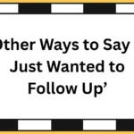 Other Ways to Say ‘I Just Wanted to Follow Up’