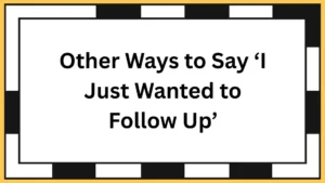 Other Ways to Say ‘I Just Wanted to Follow Up’