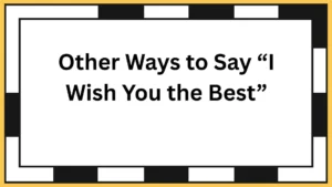 Other Ways to Say “I Wish You the Best”