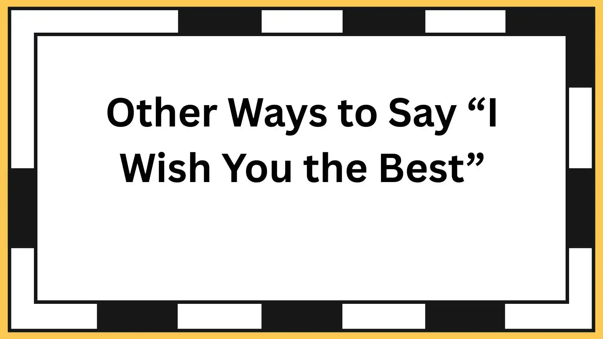 Other Ways to Say “I Wish You the Best”