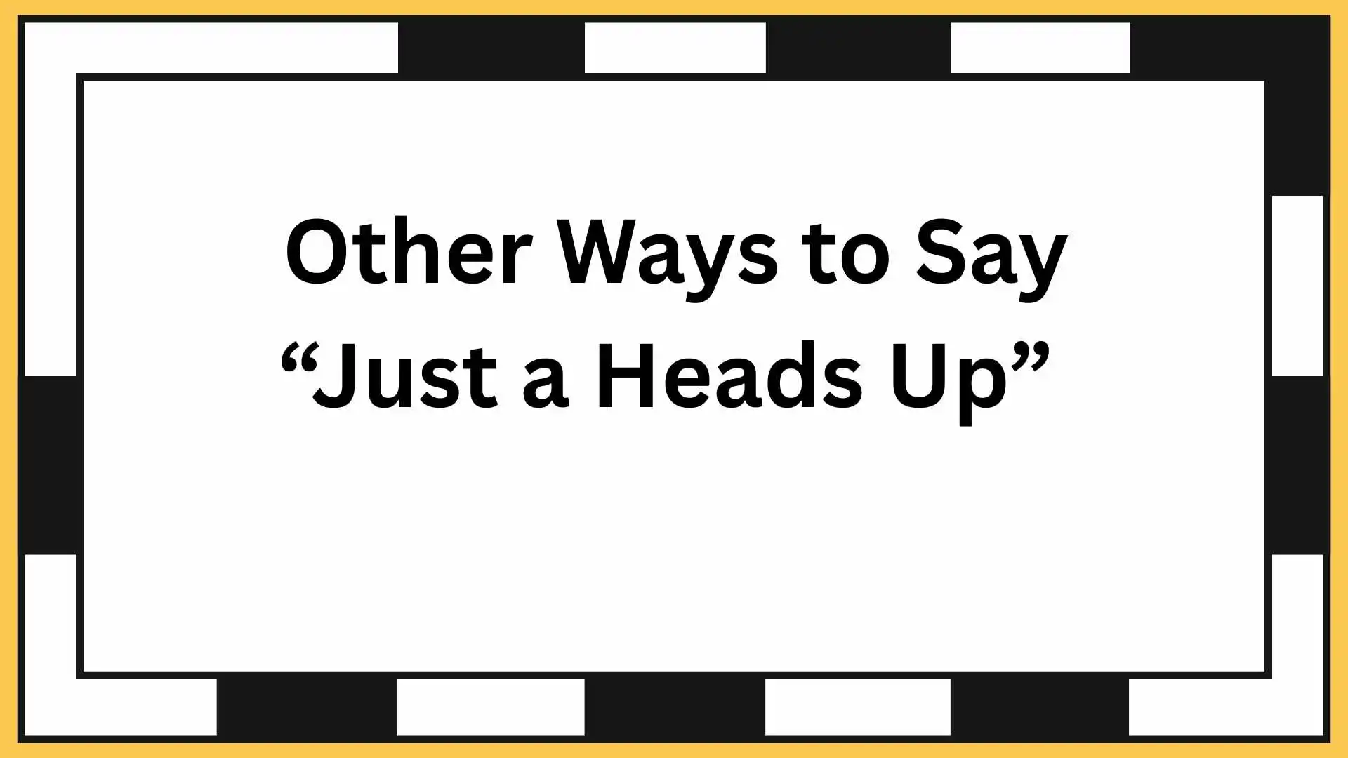 Other Ways to Say “Just a Heads Up”
