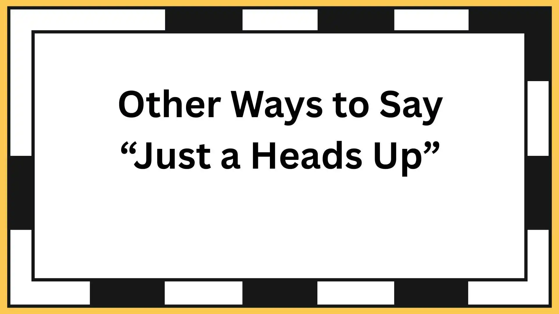 Other Ways to Say “Just a Heads Up”