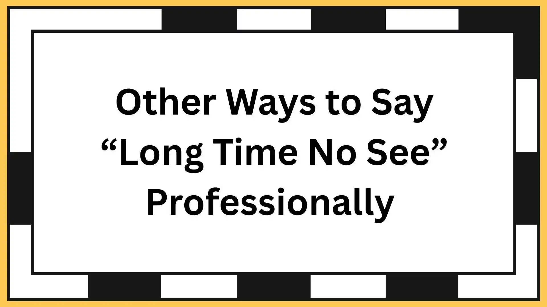 Other Ways to Say “Long Time No See” Professionally