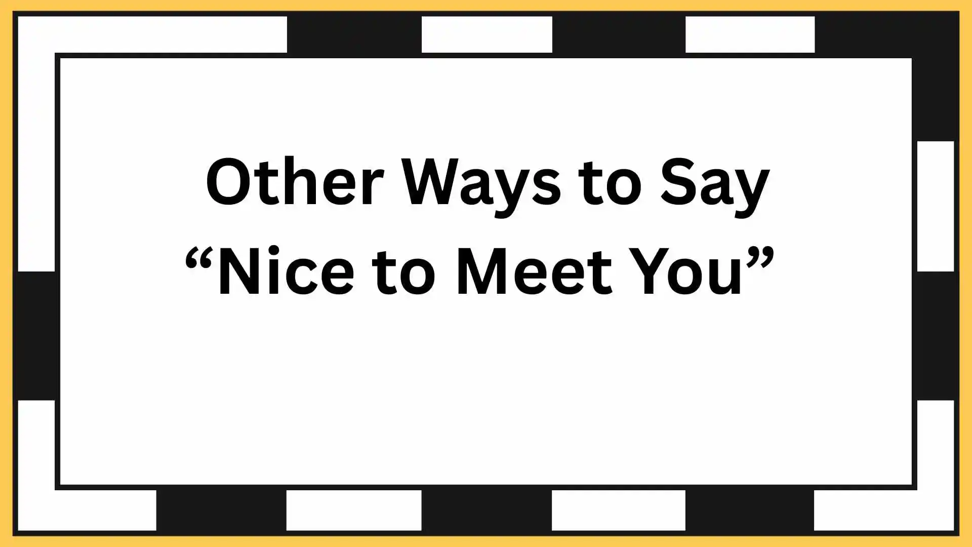 Other Ways to Say “Nice to Meet You”