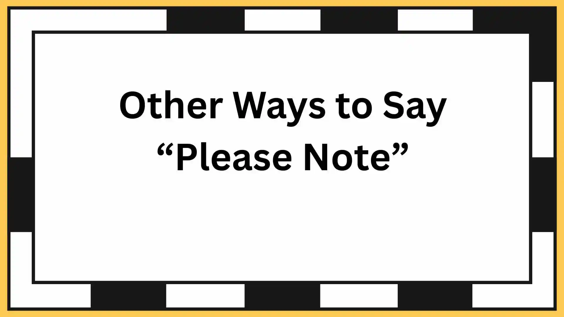 Other Ways to Say “Please Note”