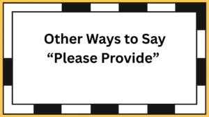 Other Ways to Say “Please Provide”