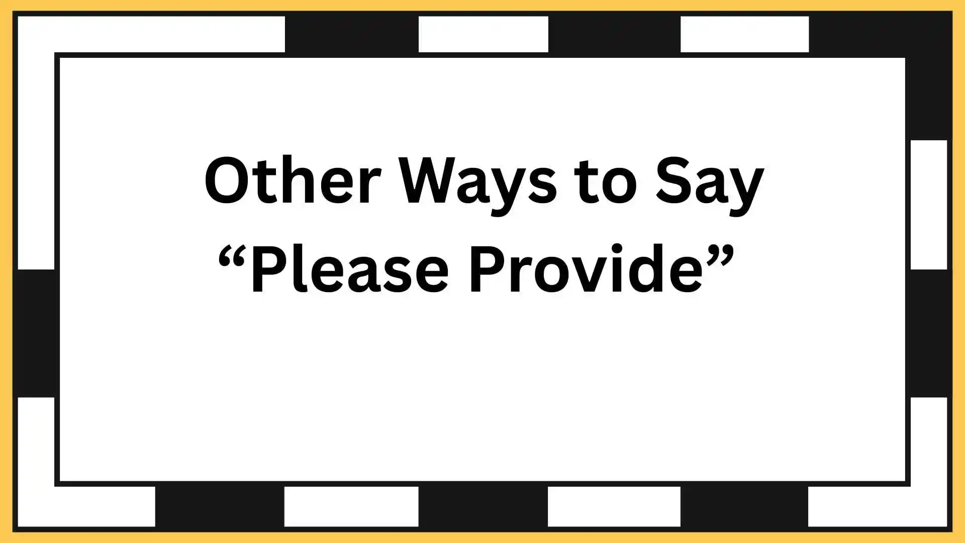 Other Ways to Say “Please Provide”