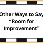Other Ways to Say “Room for Improvement”