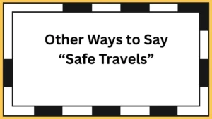 Other Ways to Say “Safe Travels”
