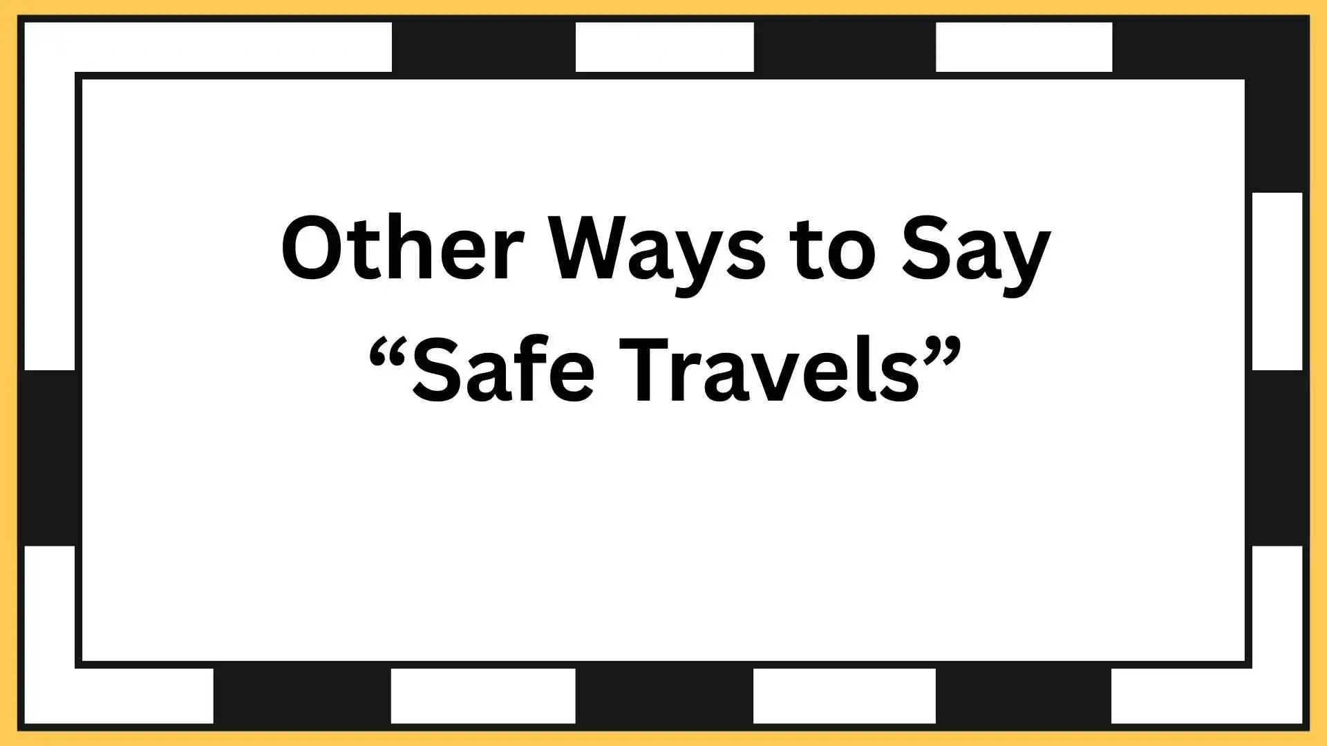 Other Ways to Say “Safe Travels”