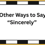 Other Ways to Say “Sincerely”