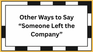 Other Ways to Say “Someone Left the Company”