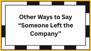 Other Ways to Say “Someone Left the Company”