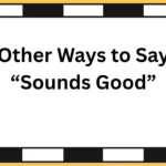 Other Ways to Say “Sounds Good”