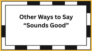 Other Ways to Say “Sounds Good”