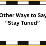 Other Ways to Say “Stay Tuned”