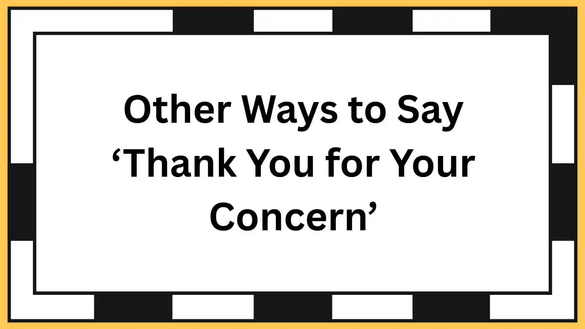 Other Ways to Say ‘Thank You for Your Concern’
