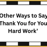 Other Ways to Say ‘Thank You for Your Hard Work’