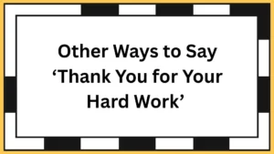 Other Ways to Say ‘Thank You for Your Hard Work’