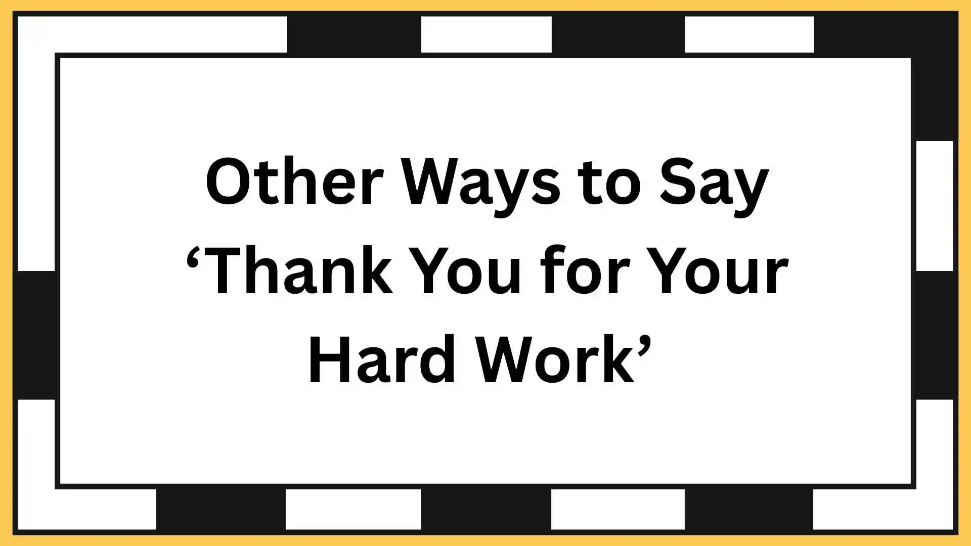 Other Ways to Say ‘Thank You for Your Hard Work’