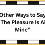 Other Ways to Say “The Pleasure Is All Mine”