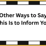 Other Ways to Say ‘This Is to Inform You’
