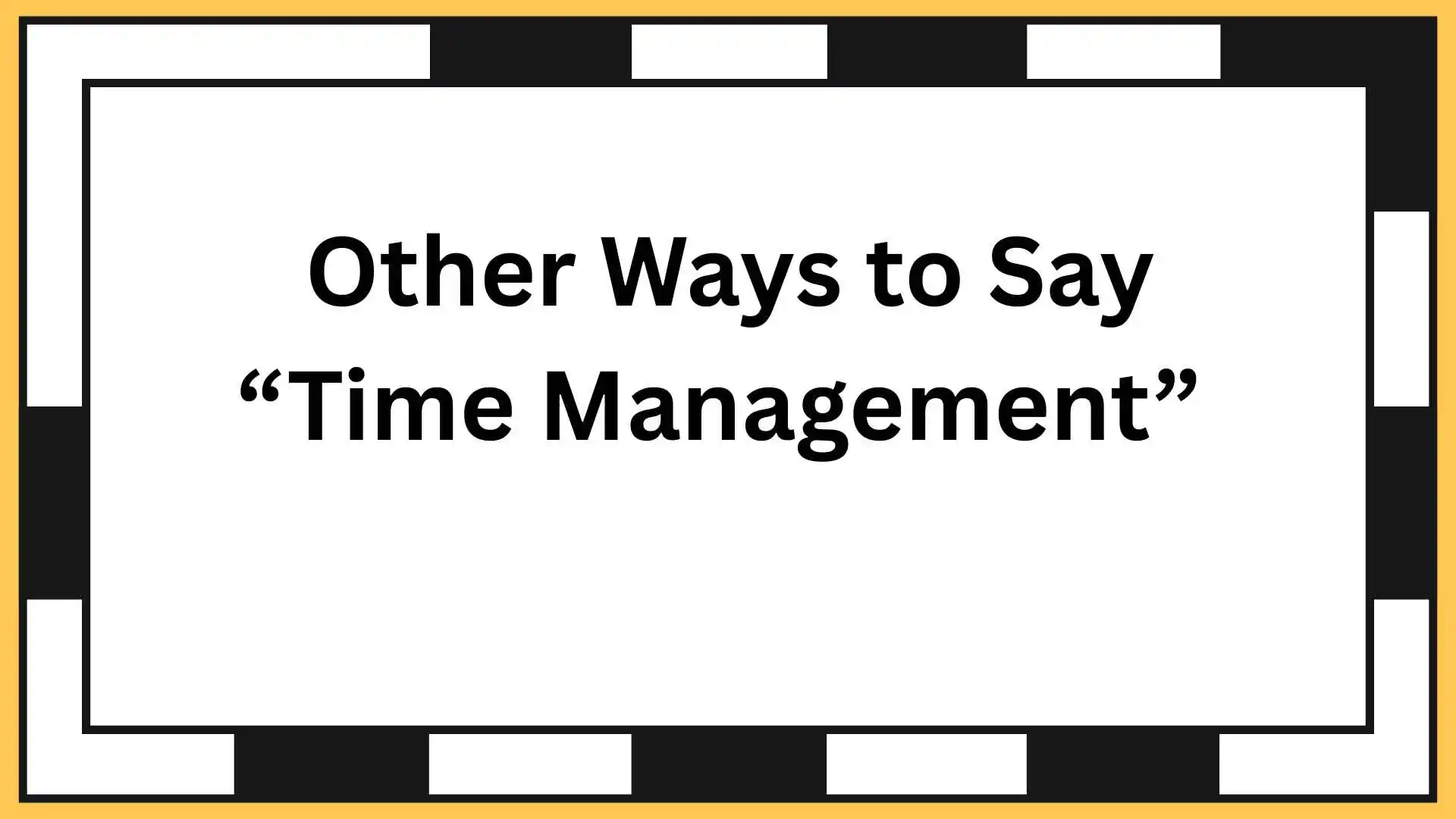 Other Ways to Say “Time Management”