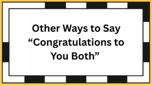 Other Ways to Say “Congratulations to You Both”
