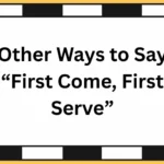 Other Ways to Say “First Come, First Serve”