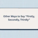 Other Ways to Say “Firstly, Secondly, Thirdly”