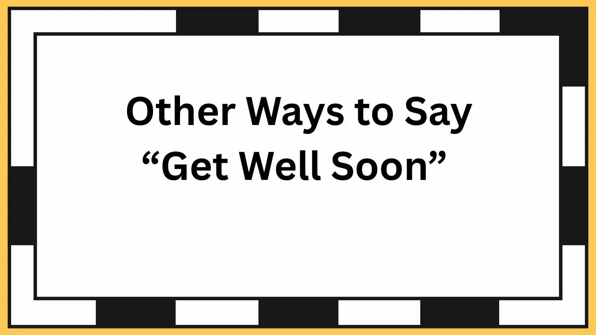 Other Ways to Say “Get Well Soon”